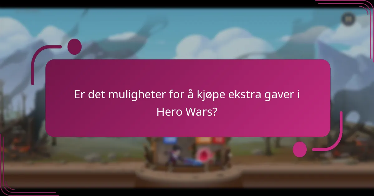 Er det muligheter for å kjøpe ekstra gaver i Hero Wars?