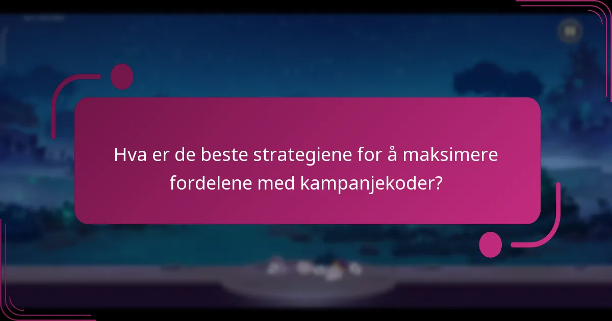 Hva er de beste strategiene for å maksimere fordelene med kampanjekoder?