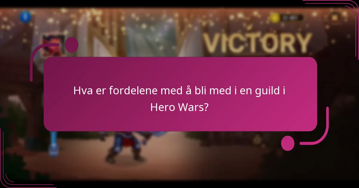 Hva er fordelene med å bli med i en guild i Hero Wars?