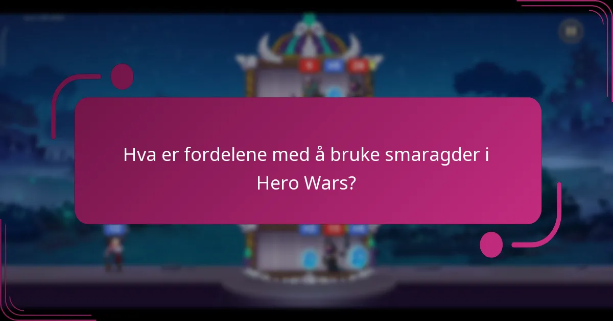 Hva er fordelene med å bruke smaragder i Hero Wars?