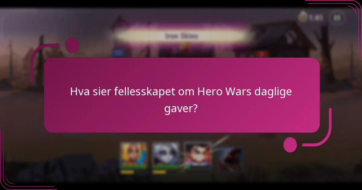 Hva sier fellesskapet om Hero Wars daglige gaver?