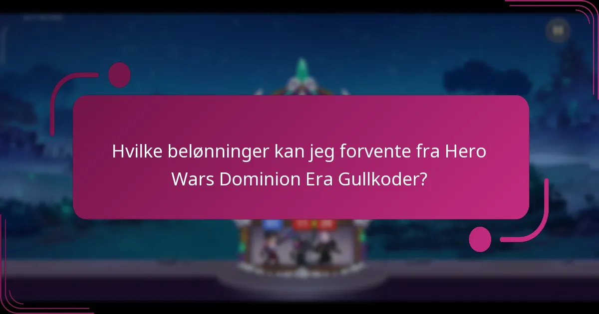 Hvilke belønninger kan jeg forvente fra Hero Wars Dominion Era Gullkoder?