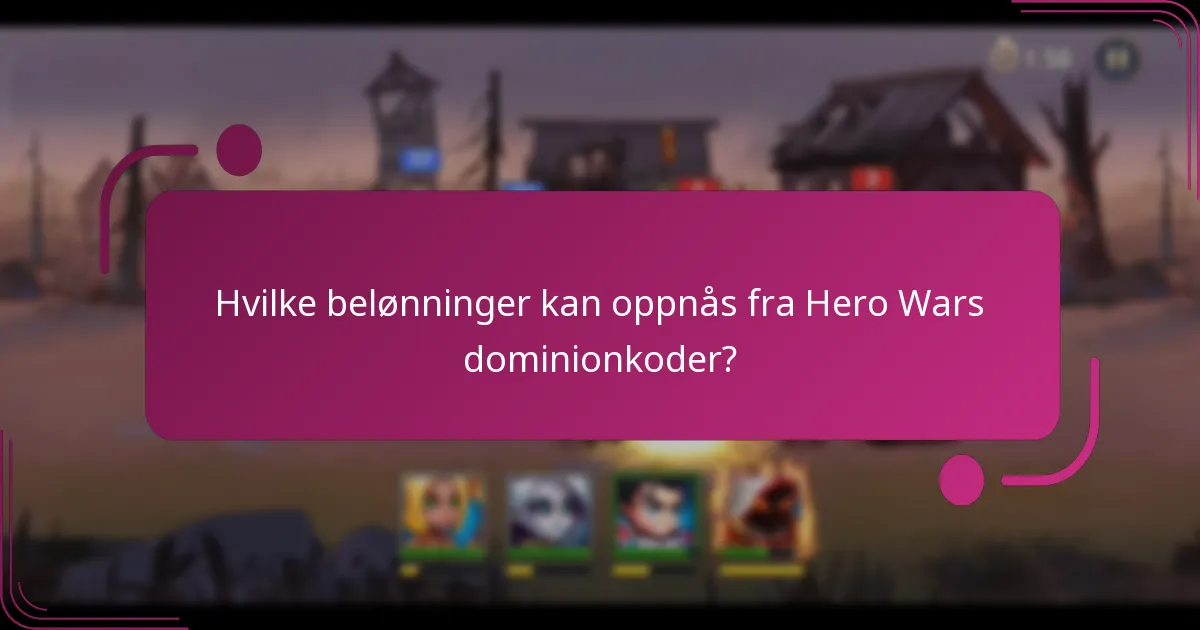 Hvilke belønninger kan oppnås fra Hero Wars dominionkoder?