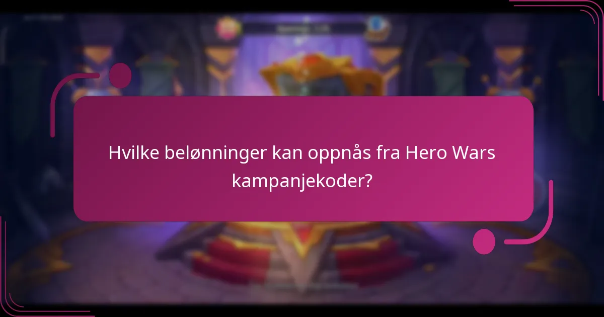 Hvilke belønninger kan oppnås fra Hero Wars kampanjekoder?