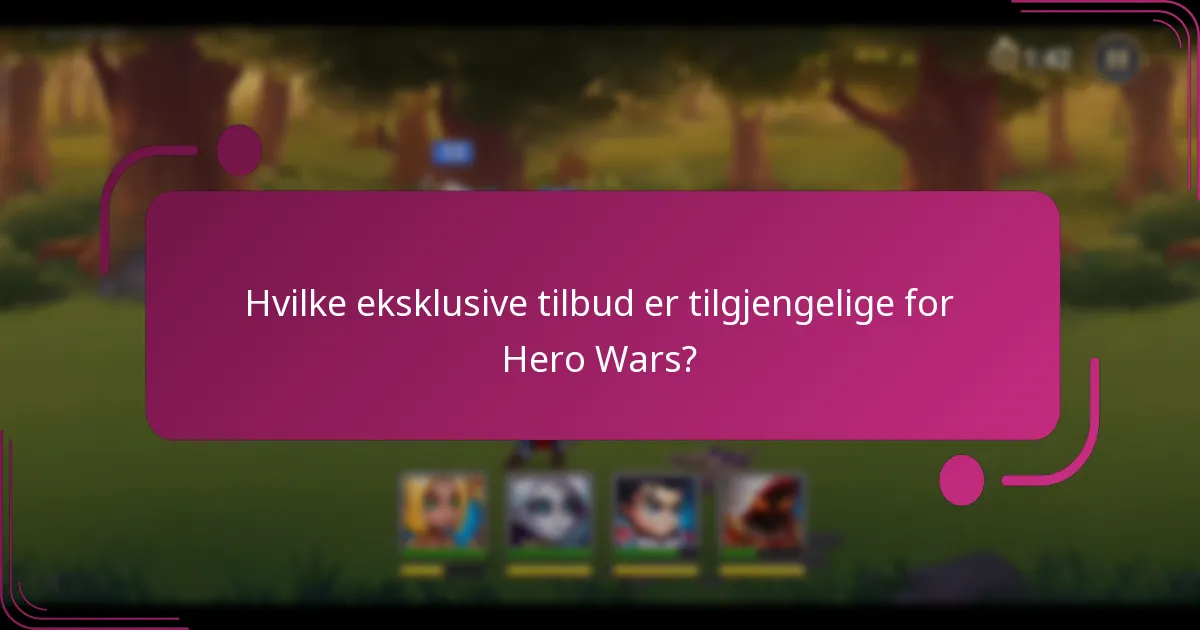 Hvilke eksklusive tilbud er tilgjengelige for Hero Wars?