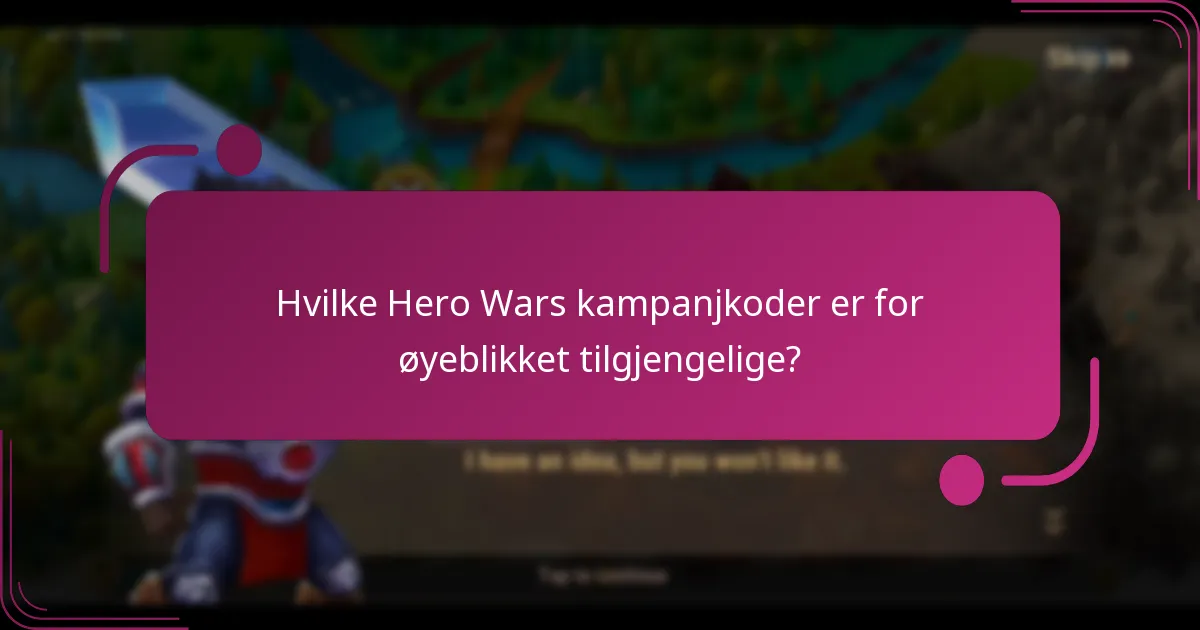 Hvilke Hero Wars kampanjkoder er for øyeblikket tilgjengelige?