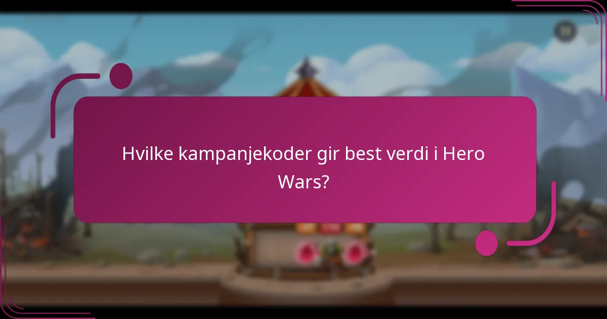 Hvilke kampanjekoder gir best verdi i Hero Wars?