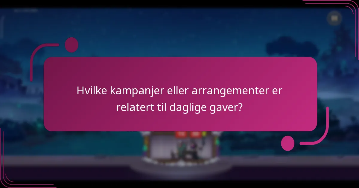 Hvilke kampanjer eller arrangementer er relatert til daglige gaver?