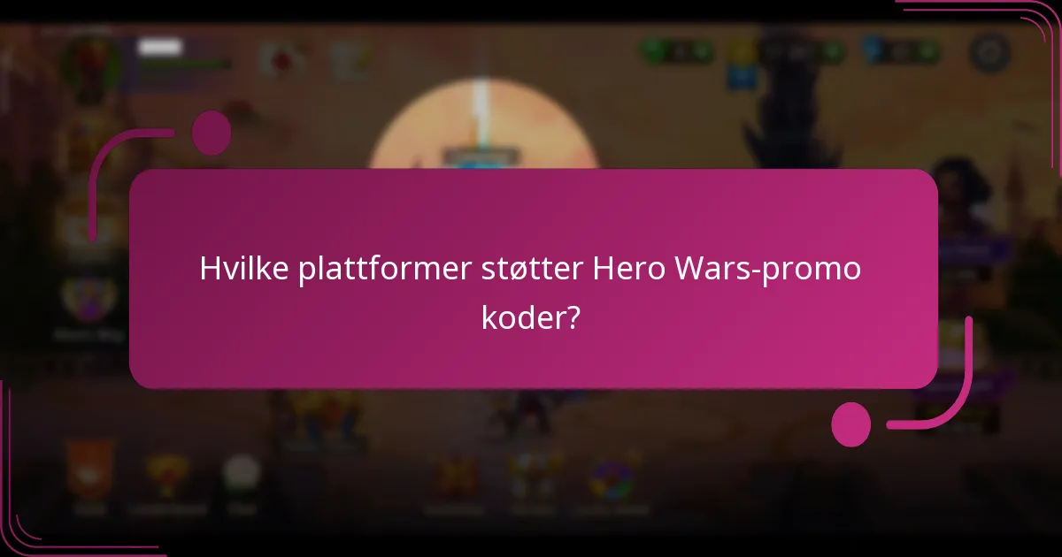 Hvilke plattformer støtter Hero Wars-promo koder?