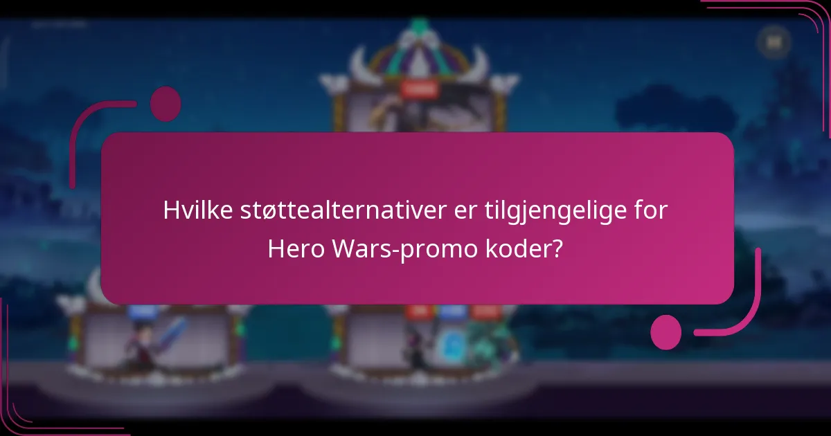 Hvilke støttealternativer er tilgjengelige for Hero Wars-promo koder?