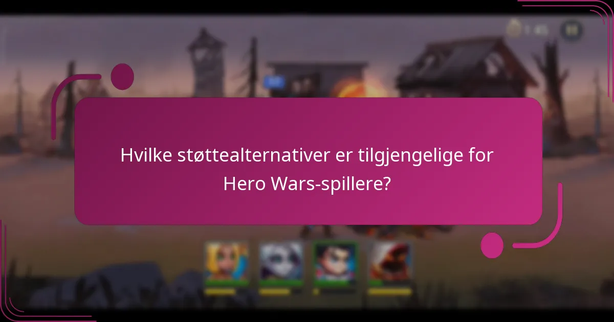 Hvilke støttealternativer er tilgjengelige for Hero Wars-spillere?