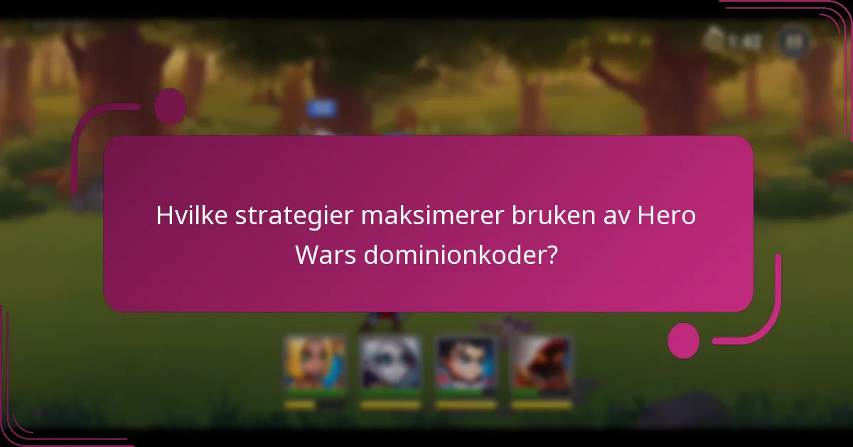 Hvilke strategier maksimerer bruken av Hero Wars dominionkoder?
