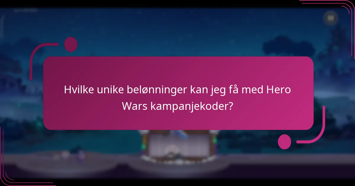 Hvilke unike belønninger kan jeg få med Hero Wars kampanjekoder?