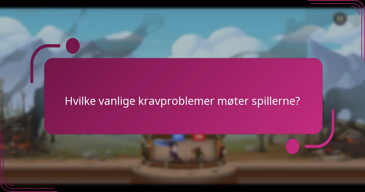 Hvilke vanlige kravproblemer møter spillerne?