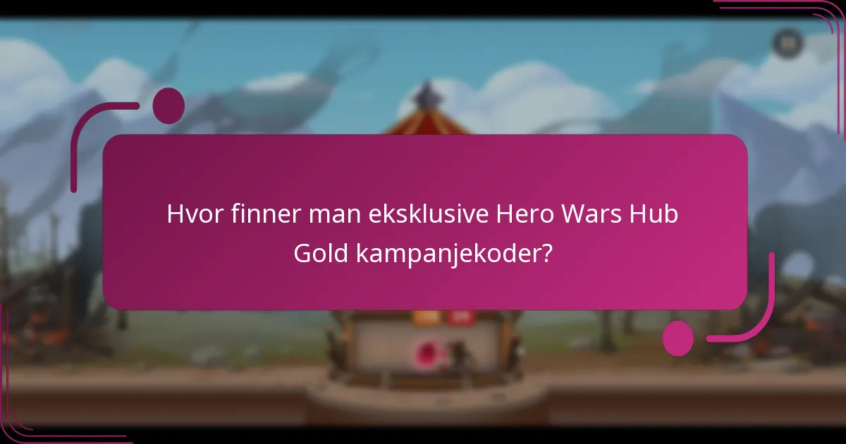 Hvor finner man eksklusive Hero Wars Hub Gold kampanjekoder?