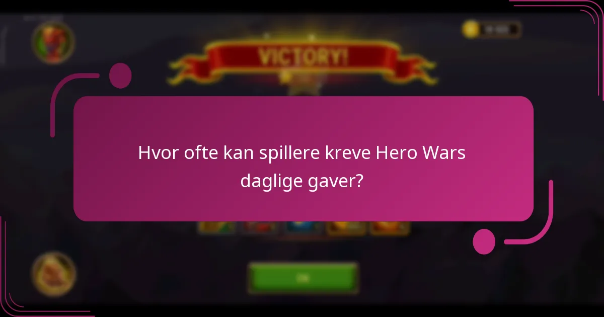 Hvor ofte kan spillere kreve Hero Wars daglige gaver?