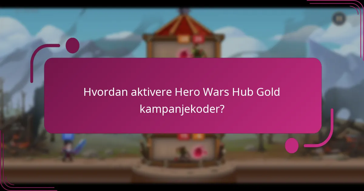 Hvordan aktivere Hero Wars Hub Gold kampanjekoder?