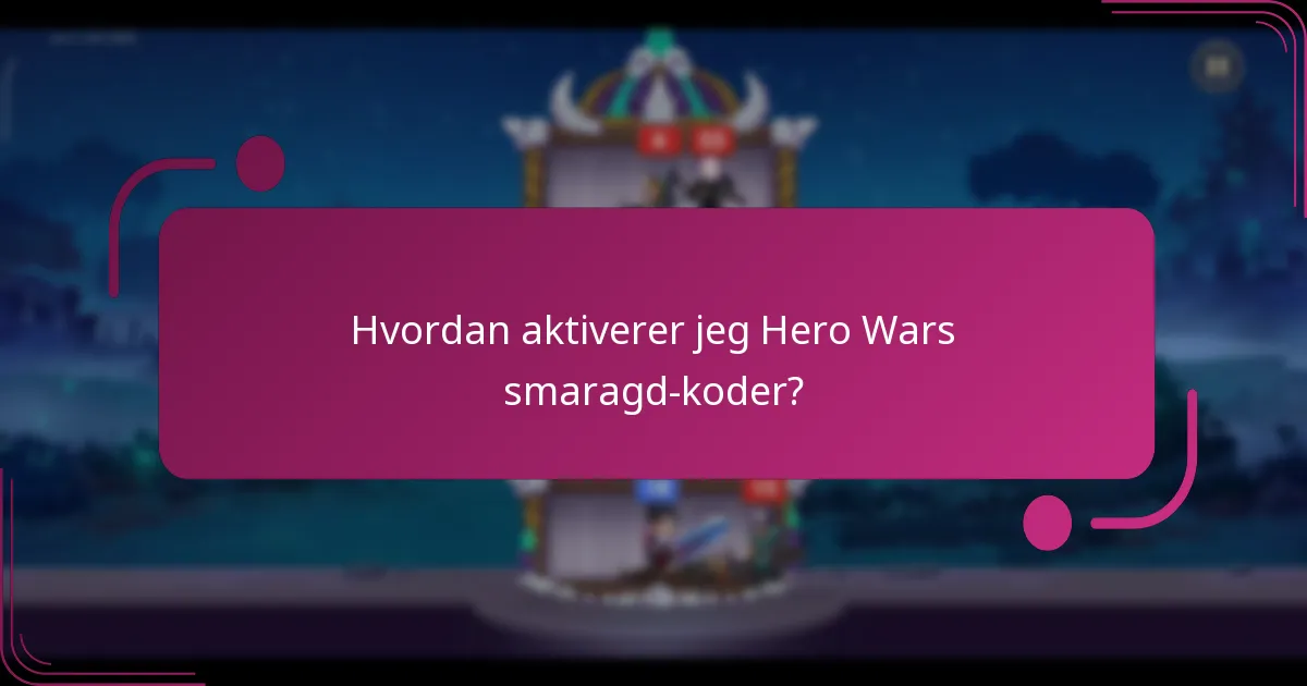 Hvordan aktiverer jeg Hero Wars smaragd-koder?