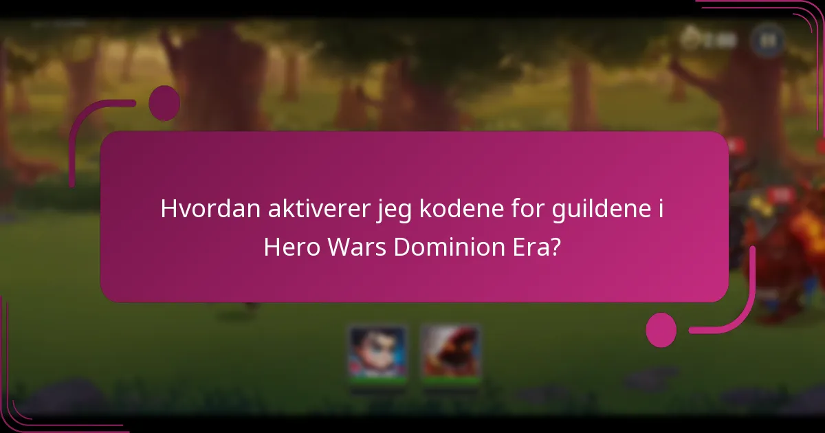 Hvordan aktiverer jeg kodene for guildene i Hero Wars Dominion Era?