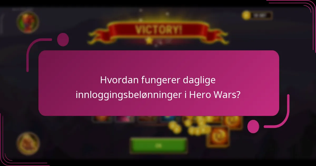 Hvordan fungerer daglige innloggingsbelønninger i Hero Wars?