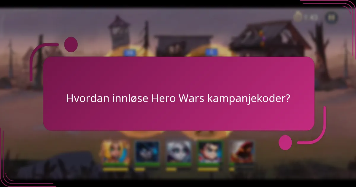 Hvordan innløse Hero Wars kampanjekoder?