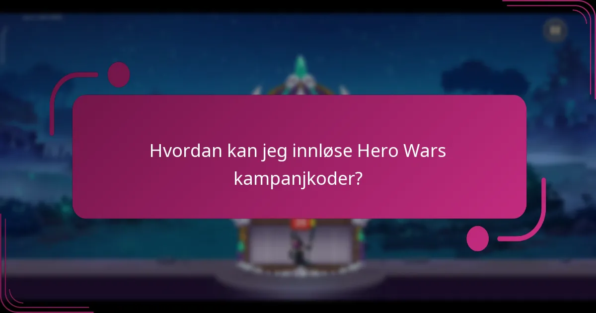 Hvordan kan jeg innløse Hero Wars kampanjkoder?