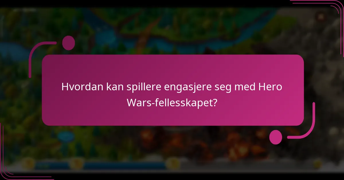 Hvordan kan spillere engasjere seg med Hero Wars-fellesskapet?