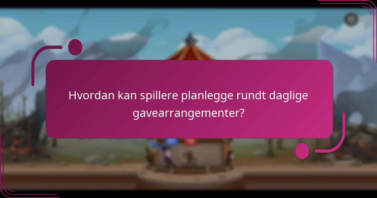 Hvordan kan spillere planlegge rundt daglige gavearrangementer?