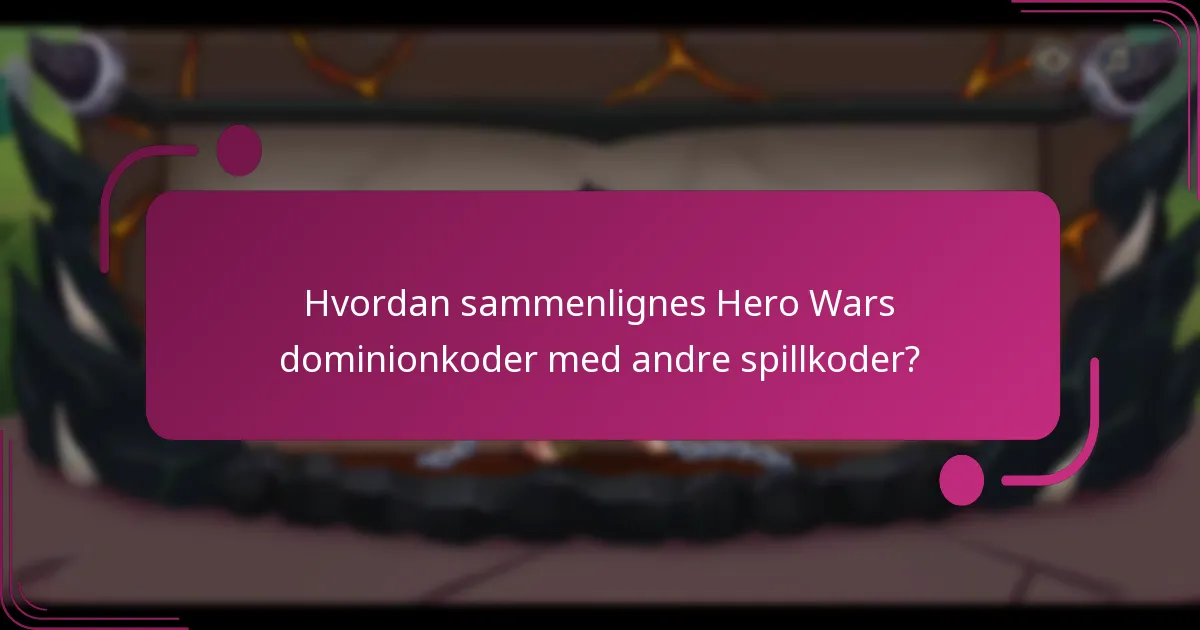 Hvordan sammenlignes Hero Wars dominionkoder med andre spillkoder?
