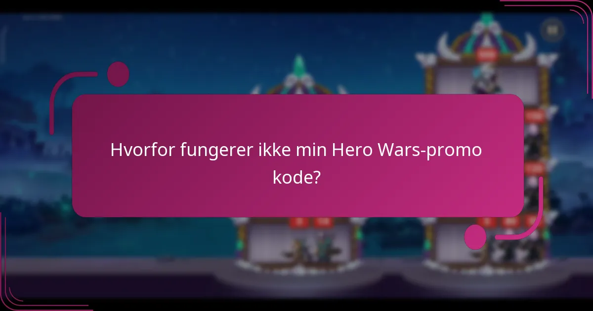 Hvorfor fungerer ikke min Hero Wars-promo kode?